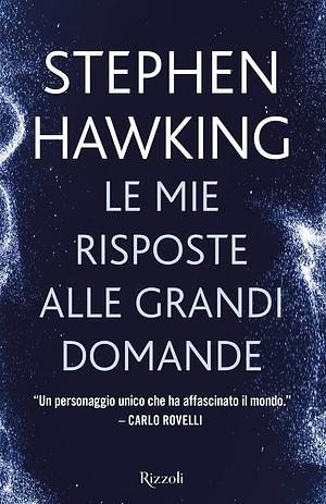 Le mie risposte alle grandi domande by Stephen Hawking