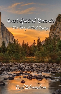 Great Spirit of Yosemite: The Story of Chief Tenaya by Paul Edmondson