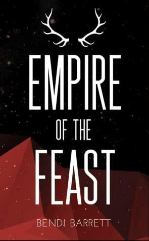 Empire of the Feast by Bendi Barrett
