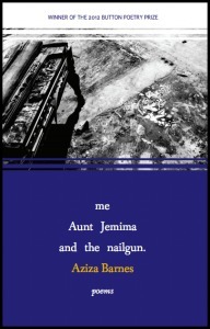 Me, Aunt Jemima, and The Nailgun by Aziza Barnes