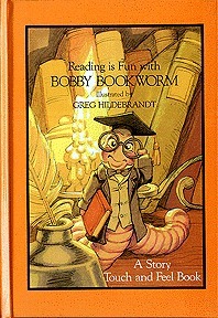 Reading Is Fun With Bobby Bookworm (A Touch and Feel Book) by Greg Hildebrandt