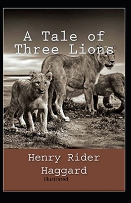 A Tale of Three Lions Illustrated by H. Rider Haggard