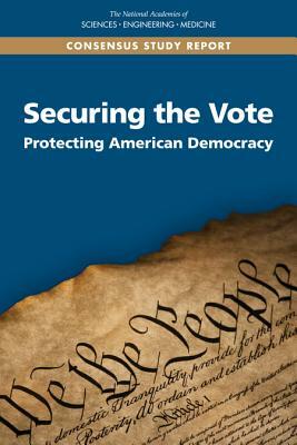 Securing the Vote: Protecting American Democracy by Computer Science and Telecommunications, Division on Engineering and Physical Sci, National Academies of Sciences Engineeri