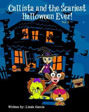 Callista and the Scariest Halloween Ever! by Linda Garcia