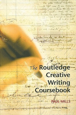 The Routledge Creative Writing Coursebook by Paul Mills