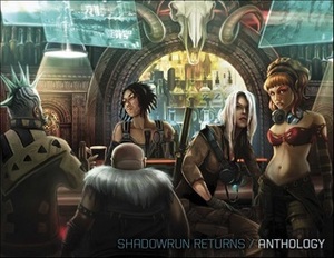 Shadowrun Returns Anthology by Dylan Birtolo, Phaedra Weldon, Tom Dowd, Jason Schmetzer, Jordan Weisman, Steven Kenson, J.M. Hardy, Jennifer Brozek, Russell Zimmerman, R.L. King, J.C. Hutchins, Malik Toms, Patrick Goodman