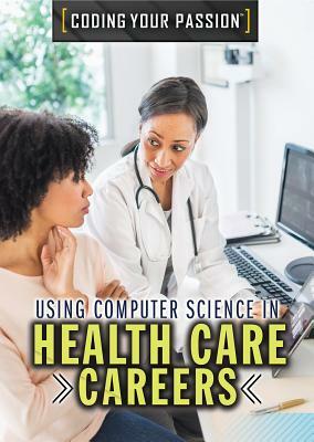 Using Computer Science in Health Care Careers by Don Rauf