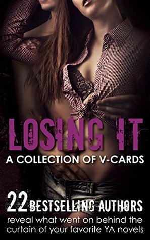 Losing It: A Collection of VCards by Melissa Haag, K.A. Last, Ednah Walters, Nikki Jefford, Tish Thawer, Kristina Circelli, A.O. Peart, Amy Miles, Milda Harris, Tamara Rose Blodgett, Helen Boswell, Misty Provencher, S.T. Bende, M.R. Polish, Bethany Lopez, Stacey Wallace Benefiel, Heather Hildenbrand, Ginger Scott, Julia Crane, S.M. Boyce, Julie Prestsater, Alexia Purdy