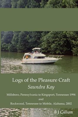 Down the Rivers on a Chainsaw: Logs of the Pleasure Craft Saundra Kay by B. J. Gillum