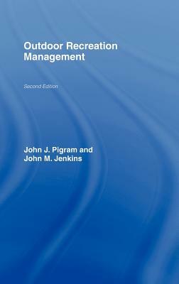 Outdoor Recreation Management, Second Edition by John Pigram, John Jenkins