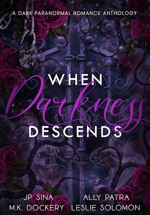 When Darkness Descends: A Dark Paranormal Romance Anthology by Ally Patra