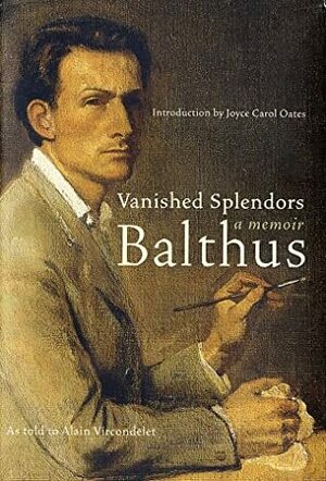 Vanished Splendors: A Memoir by Alain Vircondelet, Balthus