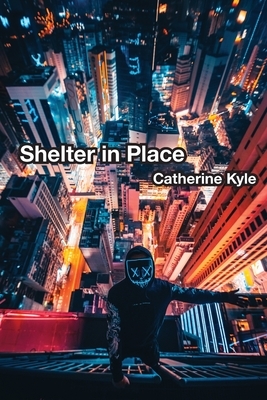 Shelter In Place by Catherine Kyle