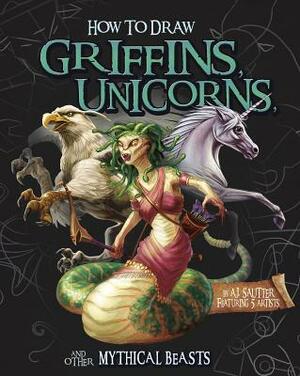 How to Draw Griffins, Unicorns, and Other Mythical Beasts by Aaron Sautter