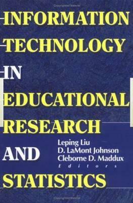 Information Technology in Educational Research and Statistics by Liu, D. Lamont Johnson, Cleborne D. Maddux