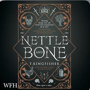 Nettle and Bone by T. Kingfisher