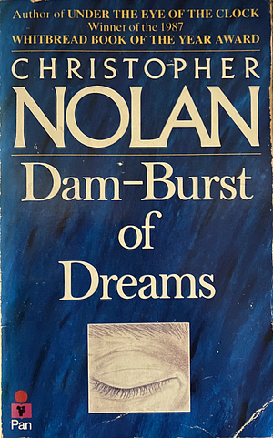 Dam-burst of Dreams: The Writings of Christopher Nolan by Christopher Nolan