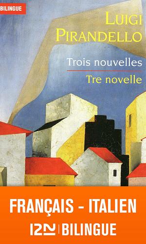 Bilingue français-italien : Trois nouvelles - Tre novelle by Luigi Pirandello