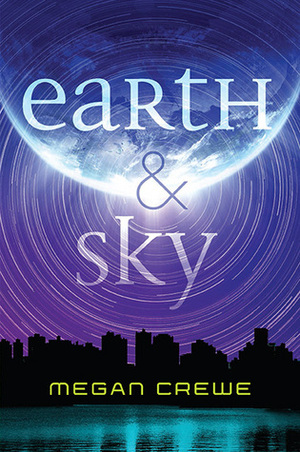 Earth & Sky by Megan Crewe