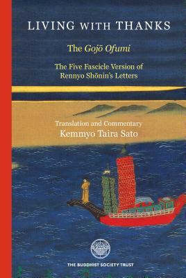 Living with Thanks: The Five Fascicle Version of Rennyo Shonin's Letters by Kemmyo Taira Sato