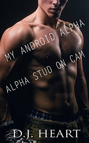 My Android Alpha / Alpha Stud on Cam by D.J. Heart