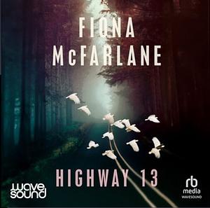 Highway 13 by Fiona McFarlane