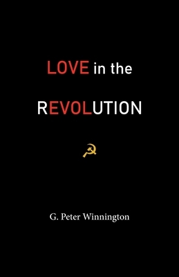 Love in the Revolution: True Stories of Russians and Anglo-Saxons by G. Peter Winnington