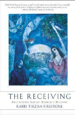 The Receiving: Reclaiming Jewish Women's Wisdom by Tirzah Firestone