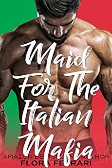 Maid for the Italian Mafia by Flora Ferrari