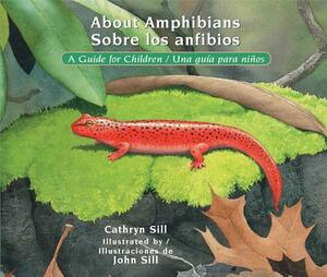 About Amphibians / Sobre Los Anfibios: A Guide for Children / Una Guía Para Niños by Cathryn Sill