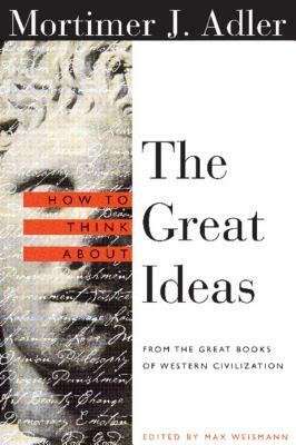 How to Think about the Great Ideas: From the Great Books of Western Civilization by Mortimer J. Adler