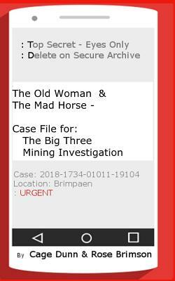 The Old Woman & The Mad Horse: Case File for the Big Three Mining Investigation by Cage Dunn