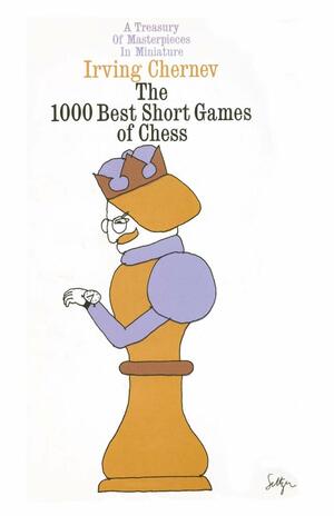 1000 Best Short Games of Chess by Irving Chernev