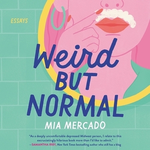Weird But Normal: Essays by Mia Mercado