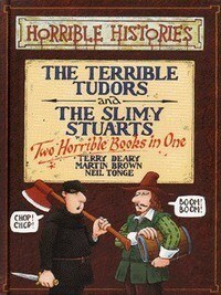The Terrible Tudors and The Slimy Stuarts by Terry Deary