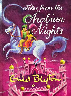 Tales From The Arabian Nights by Enid Blyton