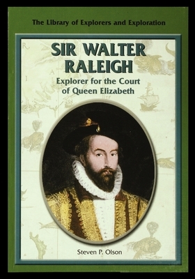 Sir Walter Raleigh: Explorer for the Court of Queen Elizabeth by Steven Olson