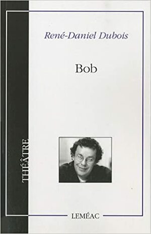 Bob by René-Daniel Dubois