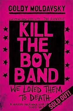 Kill the Boy Band by Goldy Moldavsky