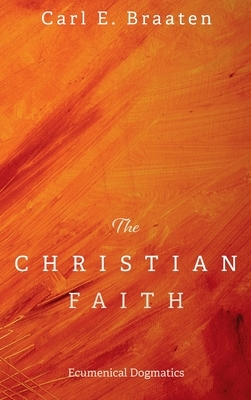 The Christian Faith by Carl E. Braaten