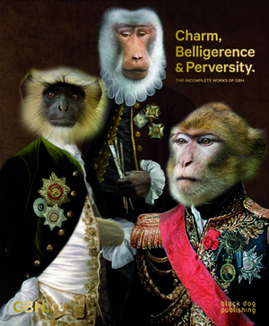 Charm, Belligerence & Perversity.: The Incomplete Works of Gbh by Jason Gregory, Mark Bonner, Peter Hale