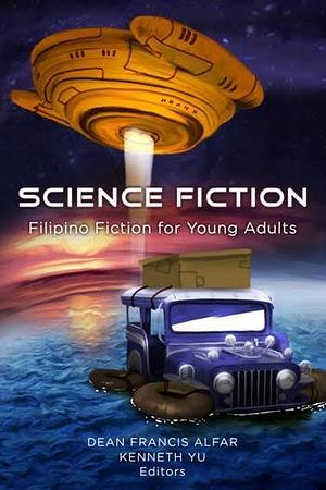 Science Fiction: Filipino Fiction for Young Adults by Dean Francis Alfar, Kenneth Yu