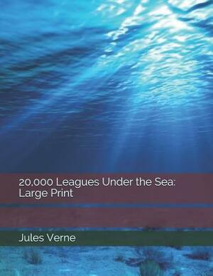 20,000 Leagues Under the Sea: Large Print by Jules Verne