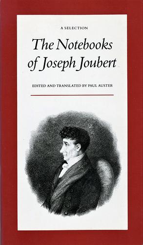 The Notebooks of Joseph Joubert: A Selection by Joseph Joubert
