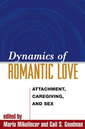 Dynamics of Romantic Love: Attachment, Caregiving, and Sex by Mario Mikulincer