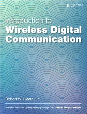 Introduction to Wireless Digital Communication: A Signal Processing Perspective by Robert Heath