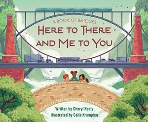 Here to There and Me to You by Celia Krampien, Cheryl Keely