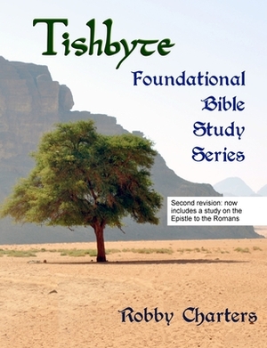 Tishbyte Foundational Bible Study Series by Robby Charters