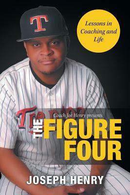 The Figure Four: Lessons in Coaching and Life by Henry Joseph