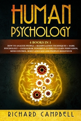 Human Psychology: 4 Books in 1. How to Analyze People + Manipulation Techniques + Dark Psychology + Enneagram: Powerful Guides to Learn by Richard Campbell